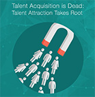 Talent Acquisition is Dead: Talent Attraction Takes Root