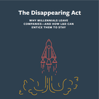 The Disappearing Act: 5 Key Values that Develop Millennials to Stay Rather than Leave Companies